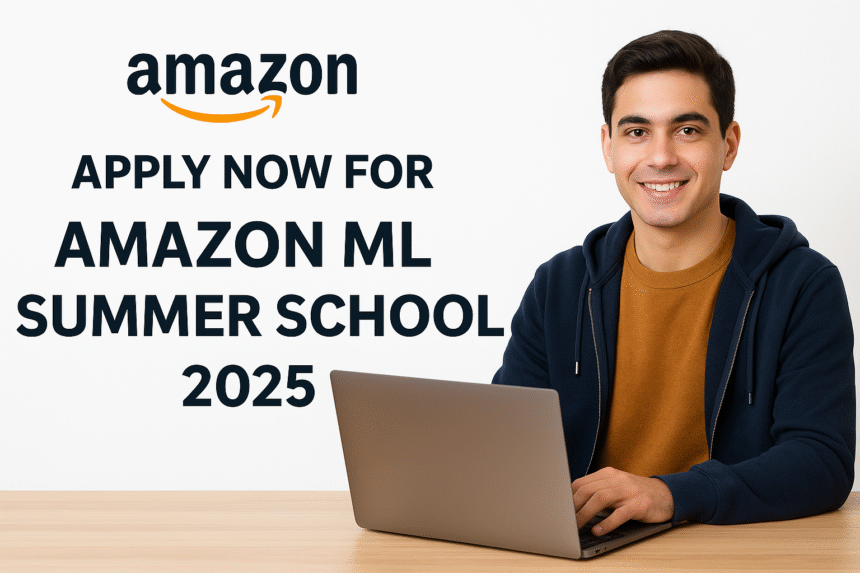 Apply Now for Amazon ML Summer School 2025