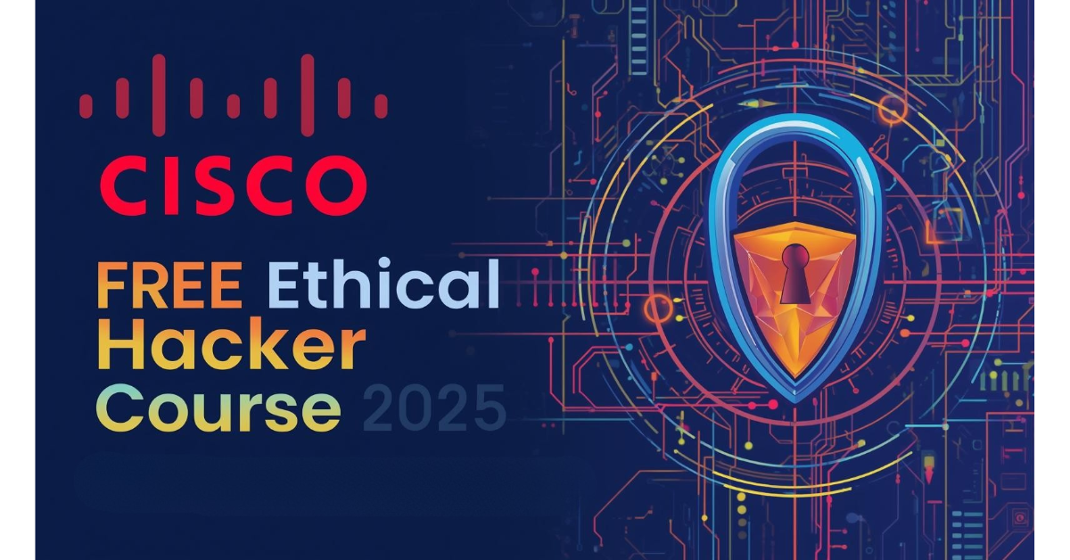 Cisco FREE Ethical Hacker Course 2025 – Learn Cybersecurity & Get Certified! 3 cisco