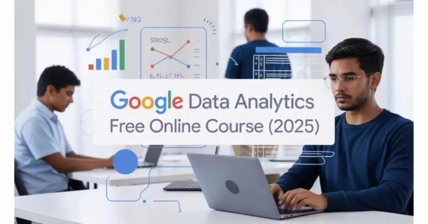 Google Data Analytics Free Online Course – No Fees, Enroll Now (2025) 1 google