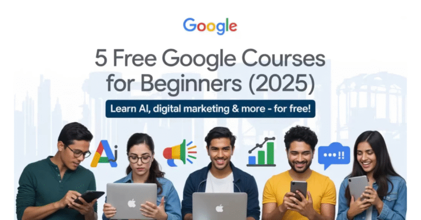Don’t Miss These 5 Free Google Courses for Beginners – Upgrade Your Skills in 2025! 1 Don’t Miss These 5 Free Google Courses for Beginners – Upgrade Your Skills in 2025!