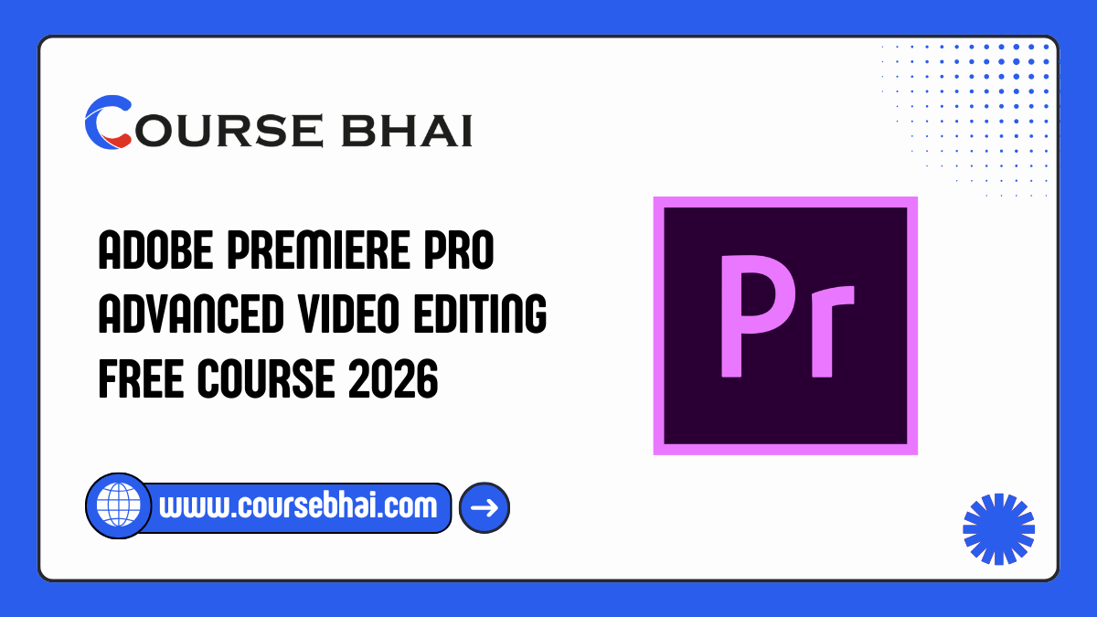 Adobe Premiere Pro Advanced Video Editing Free Course 2026