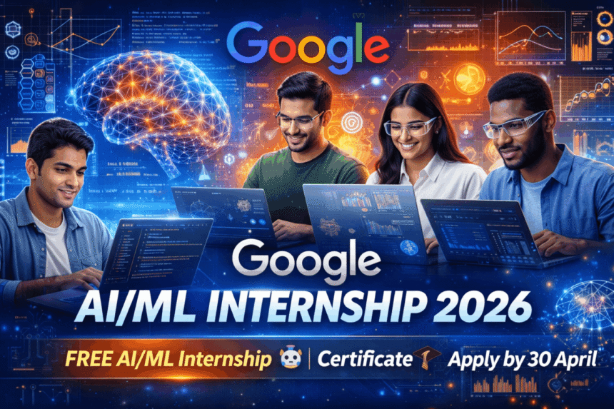 Google AI ML Internship 2026